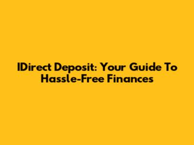 IDirect Deposit: Your Guide To Hassle-Free Finances