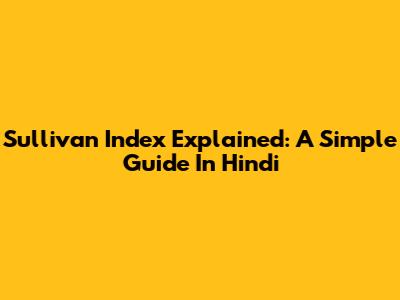 Sullivan Index Explained: A Simple Guide In Hindi