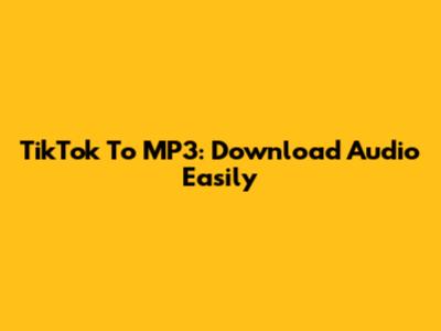TikTok To MP3: Download Audio Easily